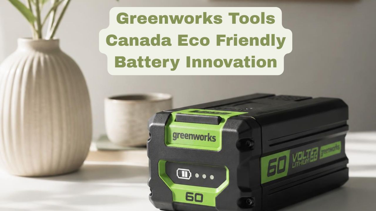 Greenworks Tools Canada Eco Friendly Battery Innovation